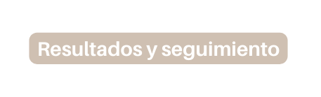 Resultados y seguimiento