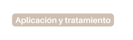 Aplicación y tratamiento